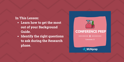 Key Learning Objectives for this lesson - MUN Background Guides, learn the 3 step approach for MUN Conference Prep